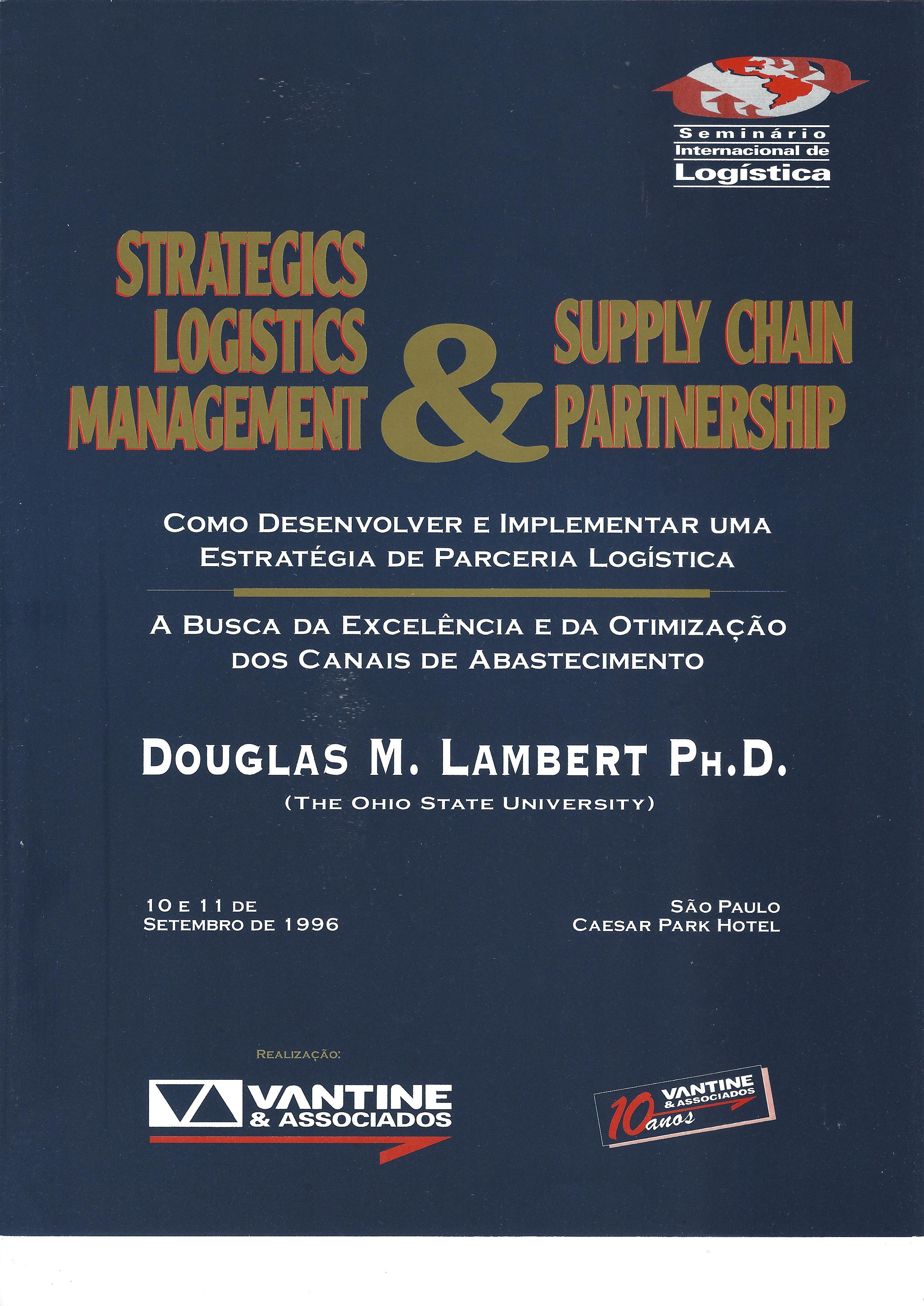 STRATEGICS LOGISTICS MANAGEMENT E SUPPLY CHAIN PARTNESHIP – Como desenvolver e implementar uma estratégia de parceria logística – a busca da excelência e da otimização dos canais de abastecimento